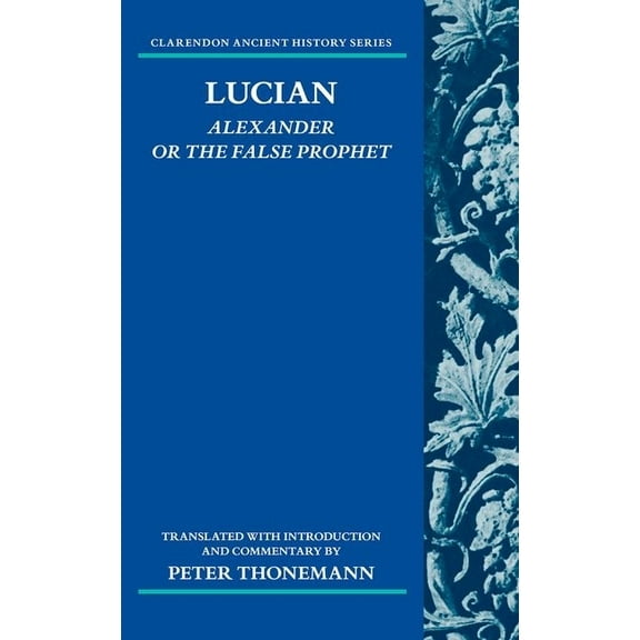 Clarendon Ancient History Lucian: Alexander or the False Prophet, (Hardcover)