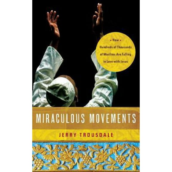 Pre-Owned Miraculous Movements: How Hundreds of Thousands of Muslims Are Falling in Love with Jesus (Paperback) 141854728X 9781418547288