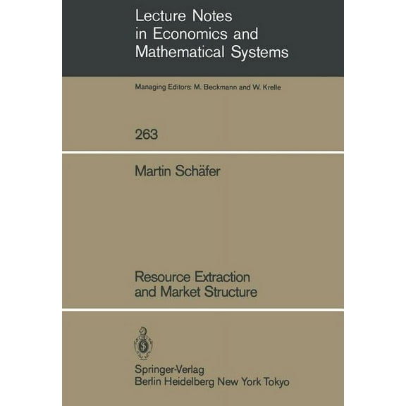 Lecture Notes in Economic and Mathematic Resource Extraction and Market Structure, Book 263, (Paperback)