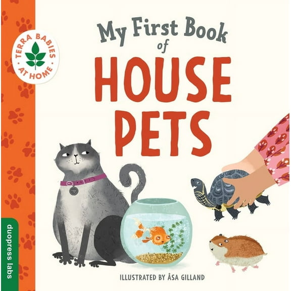 Terra Babies at Home My First Book of House Pets: Helping Babies and Toddlers Connect to the Natural World from the Intimacy of Home. Promote, Book 4, (Board Book)