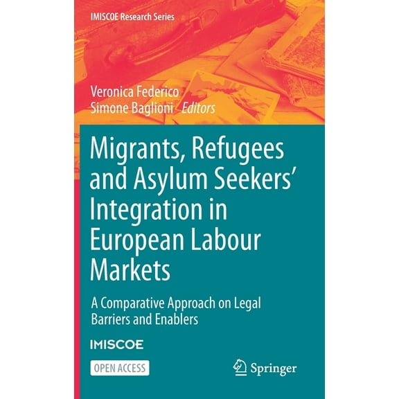 IMISCOE Research Migrants, Refugees and Asylum Seekers' Integration in European Labour Markets: A Comparative Approach on Legal Barriers , (Hardcover)