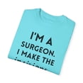 thumbnail image 3 of Funny Saying Surgeon Doctor Sarcastic Learning School Pun Novelty Women Men Sarcasm Husband Mom Father Wife Unisex Garment-Dyed T-shirt, 3 of 4