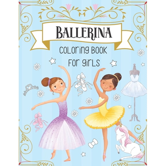 Ballerina Coloring Book For Girls: Dancer Gifts For Kids Ages 4-8 - Includes 30 Color-In Illustrations Featuring Ballet , (Paperback)