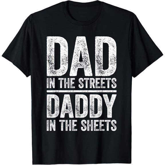 Dad In The Streets Daddy In The Sheets T-Shirt Father's Day T-Shirt