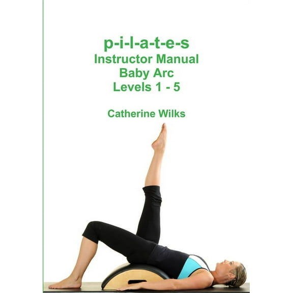 p-i-l-a-t-e-s Instructor Manual Baby Arc Levels 1 - 5 (Paperback)