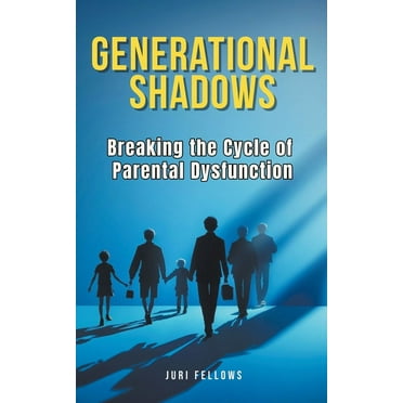 Generational Shadows: Breaking the Cycle of Parental Dysfunction, (Paperback)