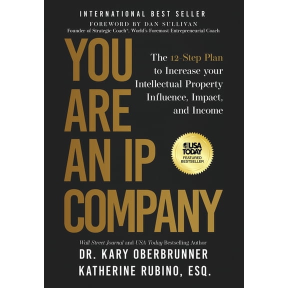 You Are an IP Company: The 12-Step Plan to Increase Your Intellectual Property Influence, Impact, and Income, (Hardcover)