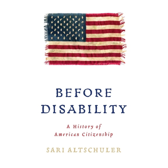Early American Studies Before Disability: A History of American Citizenship, (Hardcover)