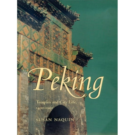 Peking : Temples and City Life, 1400-1900 (Edition 1) (Hardcover)