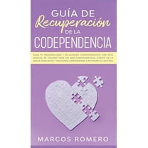 GuÃ­a de recuperaciÃ³n de la codependencia: Sana tu personalidad y relaciones codependientes con este manual de usuario pa, (Hardcover)
