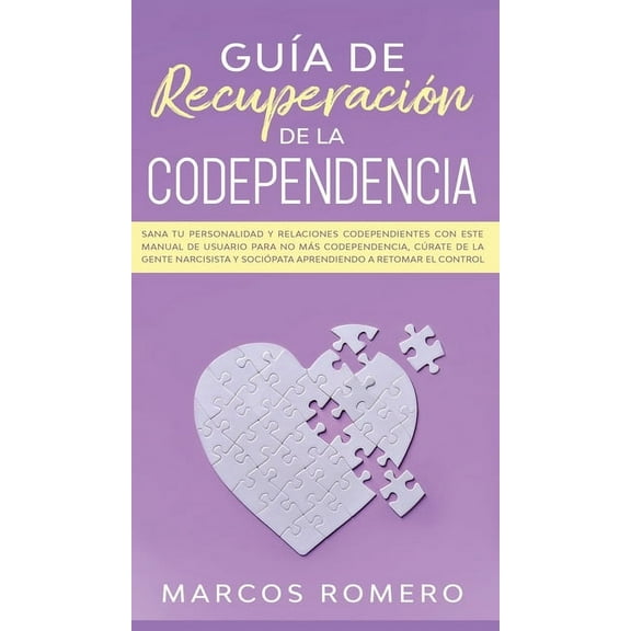 GuÃ­a de recuperaciÃ³n de la codependencia: Sana tu personalidad y relaciones codependientes con este manual de usuario pa, (Hardcover)