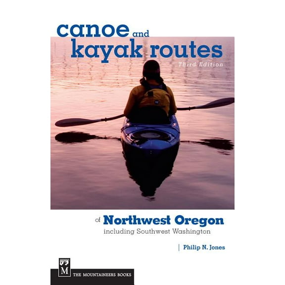 Canoe and Kayak Routes of Northwest Oregon and Southwest Washington: Including Southwest Washington, (Paperback)