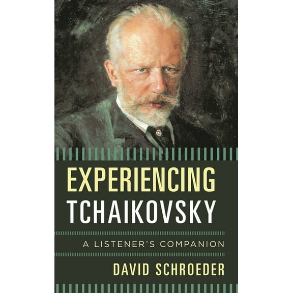Listener's Companion Experiencing Tchaikovsky: A Listener's Companion, (Hardcover)