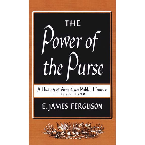 Published by the Omohundro Institute of The Power of the Purse: A History of American Public Finance, 1776-1790, (Paperback)