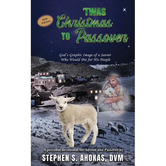 'Twas Christmas to Passover: God's Graphic Image of a Savior Who Would Die for His People - New Edition, (Hardcover)