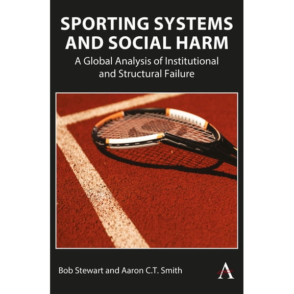 Sporting Systems and Social Harm: A Global Analysis of Institutional and Structural Failure, (Paperback)