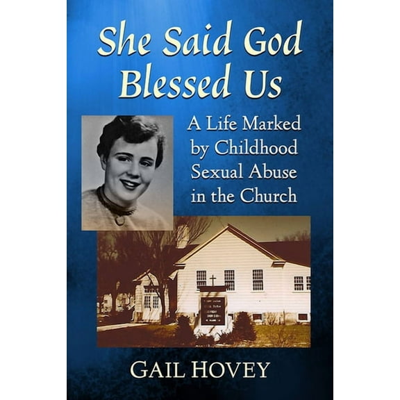 She Said God Blessed Us: A Life Marked by Childhood Sexual Abuse in the Church, (Paperback)