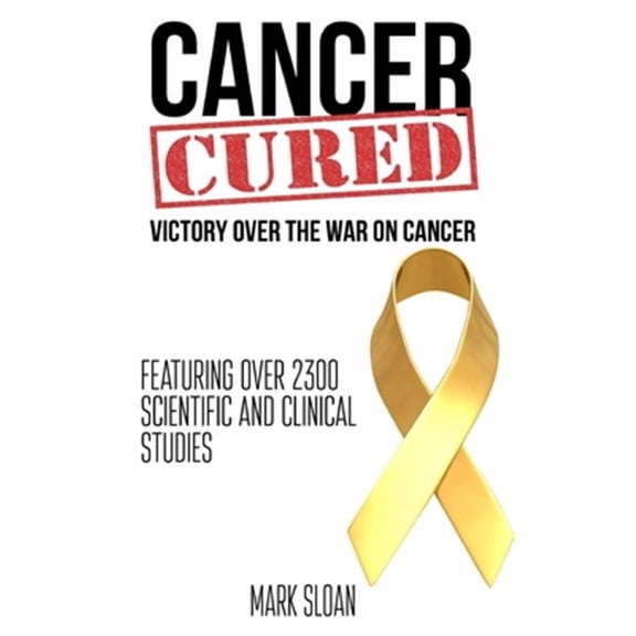 Cancer Cured: Victory Over The War On Cancer (Paperback) by Mark Sloan