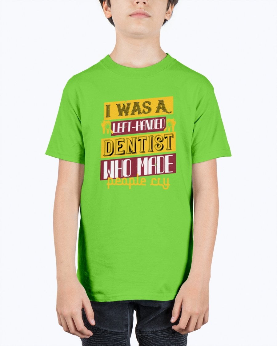I Was A Left Handed Dentist Who Made People Cry Dentist Youth Tee Unisex Walmart Com Walmart Com