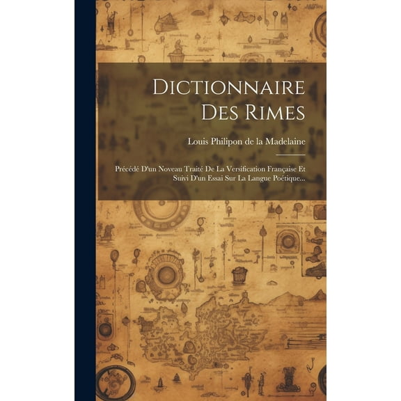 Dictionnaire Des Rimes: Précédé D'un Noveau Traité De La Versification Française Et Suivi D'un Essai Sur La Langue Poétique... (Hardcover)