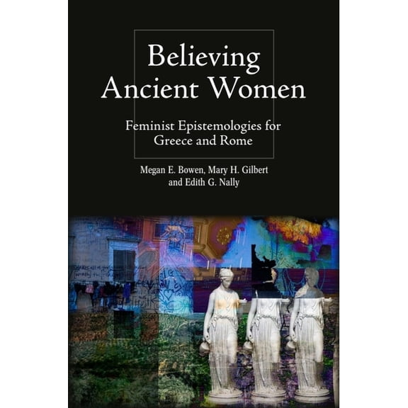 Intersectionality in Classical Antiquity Believing Ancient Women: Feminist Epistemologies for Greece and Rome, (Hardcover)