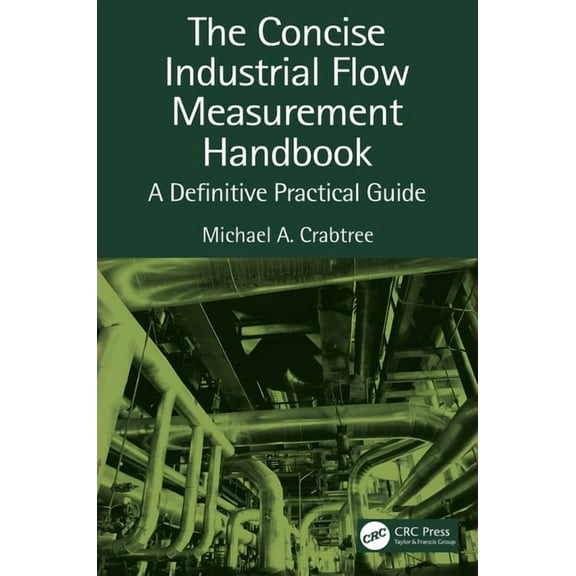 The Concise Industrial Flow Measurement Handbook: A Definitive Practical Guide, (Hardcover)