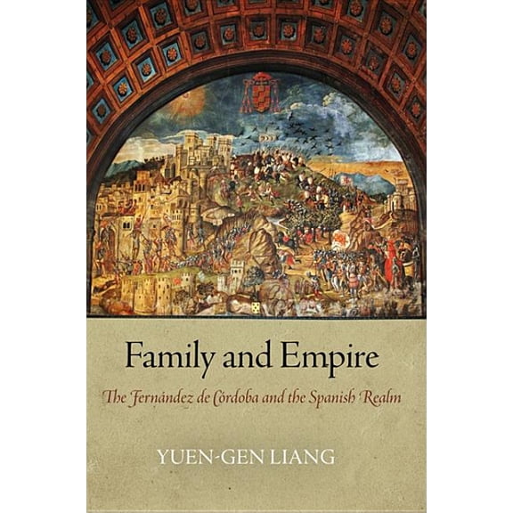 Haney Foundation Family and Empire: The FernÃ¡ndez de CÃ³rdoba and the Spanish Realm, (Hardcover)