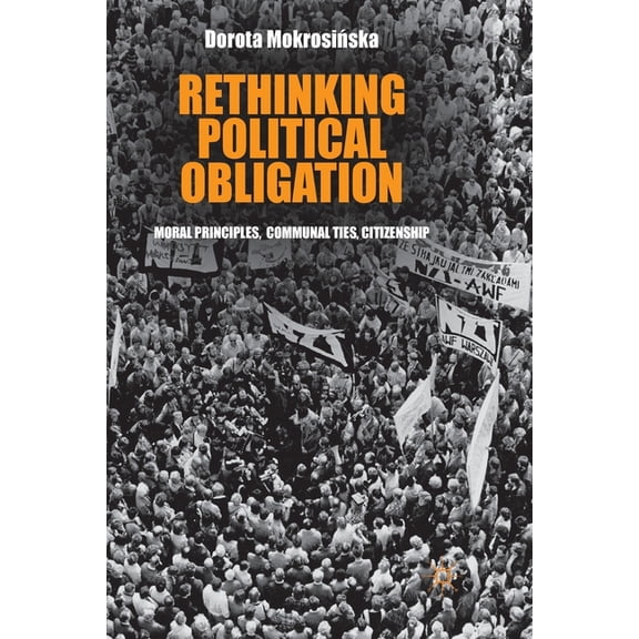 Rethinking Political Obligation: Moral Principles, Communal Ties, Citizenship, (Paperback)