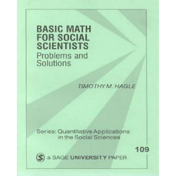 Basic Math for Social Scientists: Problems and Solutions (Quantitative Applications in the Social Sciences)