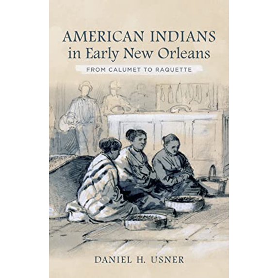 Pre-Owned American Indians in Early New Orleans: From Calumet to Raquette (Hardcover) 0807170097 9780807170090
