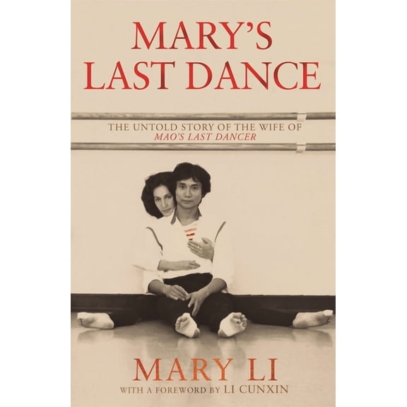 Mary's Last Dance: The Untold Story of the Wife of Mao's Last Dancer, (Paperback)