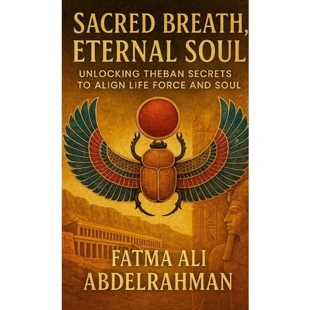 Sacred Breath Eternal Soul: Unlocking Theban Secrets to Align Life Force and Soul (Paperback)