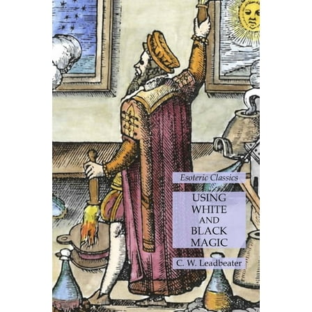 Using White and Black Magic: Esoteric Classics, (Paperback)