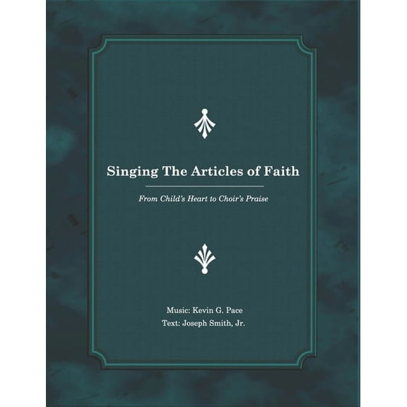 Singing The Articles of Faith: From Child's Heart to Choir's Praise, (Paperback)