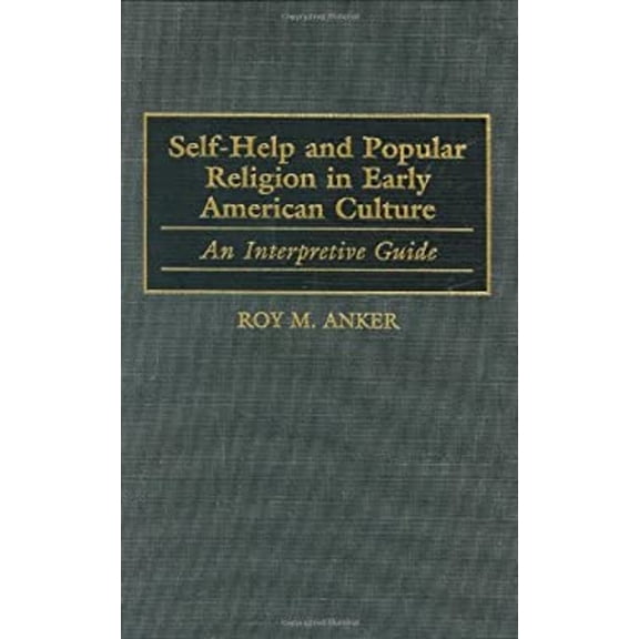 Pre-Owned Self-Help and Popular Religion in Early American Culture: An Interpretive Guide (Hardcover) 0313311366 9780313311369