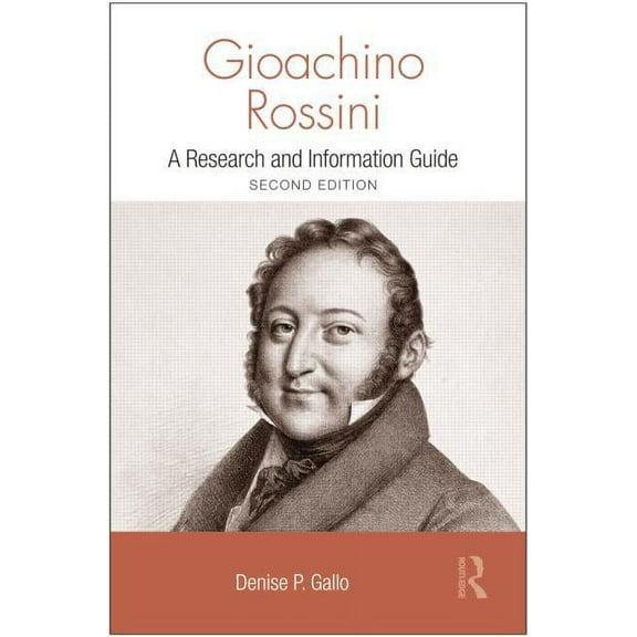 Routledge Music Bibliographies Gioachino Rossini: A Research and Information Guide, (Paperback)
