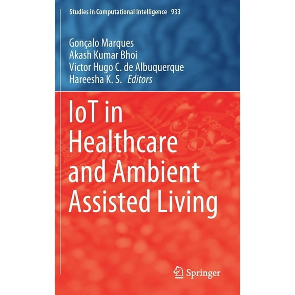 Studies in Computational Intelligence Iot in Healthcare and Ambient Assisted Living, Book 933, (Hardcover)