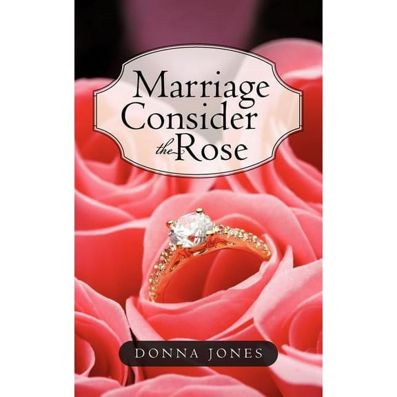 Marriage Consider the Rose, (Paperback)