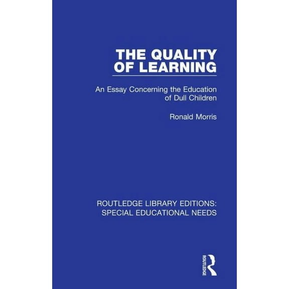 Routledge Library Editions: Special Educ The Quality of Learning: An Essay Concerning the Education of Dull Children, Book 39, (Hardcover)