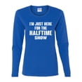 thumbnail image 2 of Wild Bobby I'm Just Here For The Halftime Show Sports Women Graphic Long Sleeve T-Shirt, Royal, XX-Large, 2 of 5