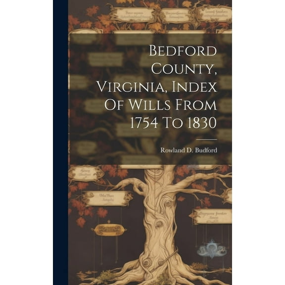 Bedford County, Virginia, Index Of Wills From 1754 To 1830 (Hardcover)