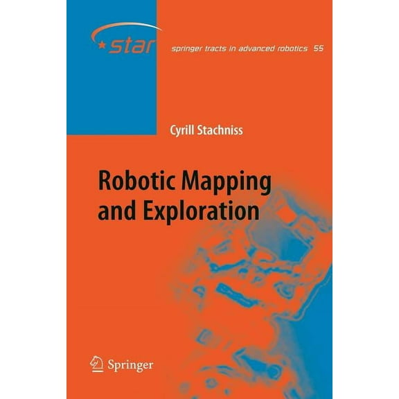 Springer Tracts in Advanced Robotics Robotic Mapping and Exploration, Book 55, (Paperback)