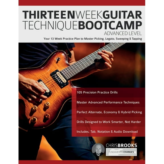 Thirteen Week Guitar Technique Bootcamp - Advanced Level: Your 13 Week Practice Plan to Master Picking, Legato, Sweeping, (Paperback)