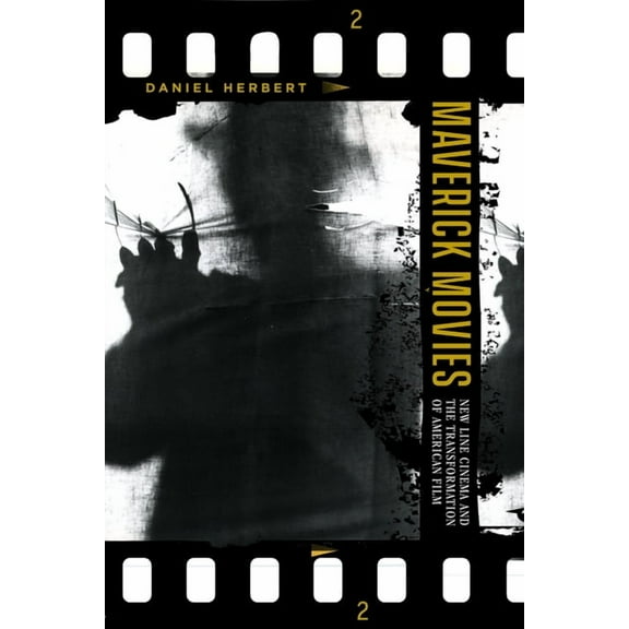 Maverick Movies: New Line Cinema and the Transformation of American Film, (Paperback)