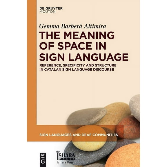 Sign Languages and Deaf Communities [Sld The Meaning of Space in Sign Language: Reference, Specificity and Structure in Catalan Sign Language Discourse, Book 4, (Hardcover)
