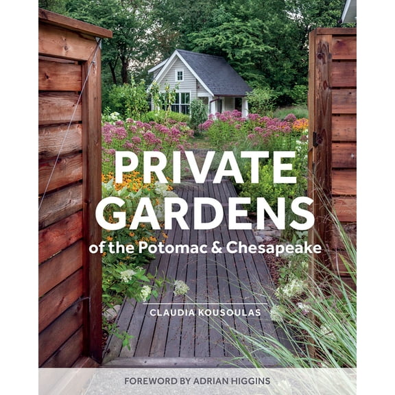 Private Gardens of the Potomac and Chesapeake: Washington, DC, Maryland, Northern Virginia, (Hardcover)