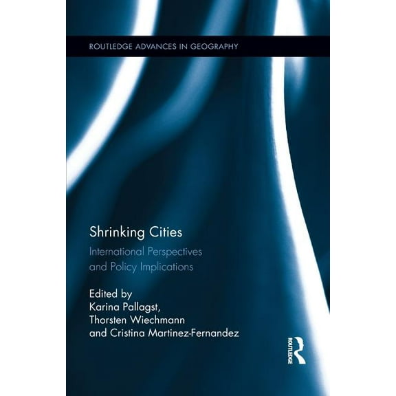 Routledge Advances in Geography Shrinking Cities: International Perspectives and Policy Implications, (Paperback)