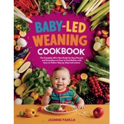 Baby-led Weaning Cookbook: The Complete All in One Guide for Busy Parents and Guardians on How to Feed Babies with Easy-, (Paperback)