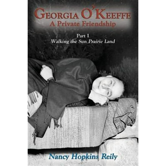 Georgia O'Keeffe, A Private Friendship, Part I Softcover (Paperback) by Nancy Hopkins Reily
