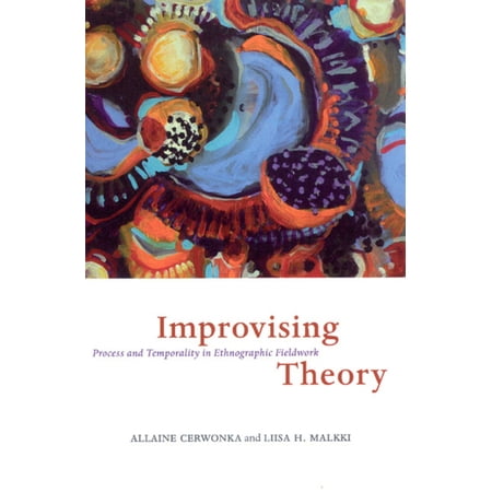 Improvising Theory : Process and Temporality in Ethnographic Fieldwork (Hardcover)